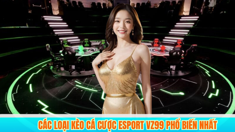Cá cược Esports: Hướng dẫn và chiến lược thắng lớn 2025 2 Các Loại Kèo Cá Cược Esport VZ99 Phổ Biến Nhất