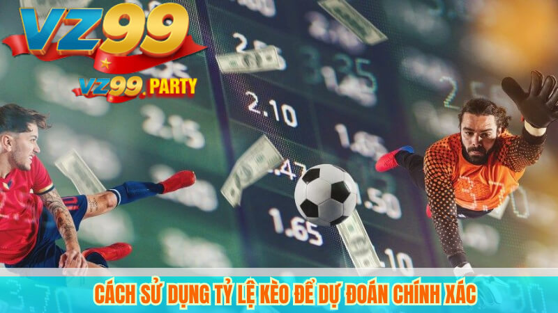 Tìm Hiểu Kèo Chấp 2 Trái VZ99 – Bí Quyết Đặt Cược Thắng Lớn 4 Cách sử dụng tỷ lệ kèo để dự đoán chính xác