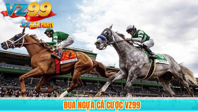 Đua Ngựa Online VZ99 – Sân Chơi Cá Cược Hấp Dẫn 3 Đua ngựa cá cược VZ99