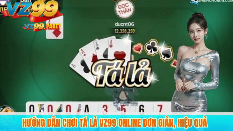 Hướng Dẫn Chơi Tá Lả VZ99 Online Đơn Giản, Hiệu Quả 2 Hướng Dẫn Chơi Tá Lả VZ99 Online Đơn Giản, Hiệu Quả