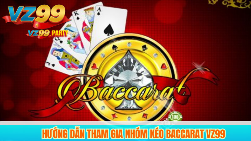 Nhóm Kéo Baccarat VZ99: Chiến Thuật và Kinh Nghiệm Chơi 5 Hướng dẫn tham gia nhóm kéo Baccarat VZ99