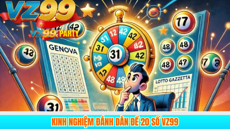 Hướng Dẫn Chơi Dàn Đề 20 Số VZ99 Chuẩn Xác Và Hiệu Quả 4 Kinh nghiệm đánh dàn đề 20 số VZ99