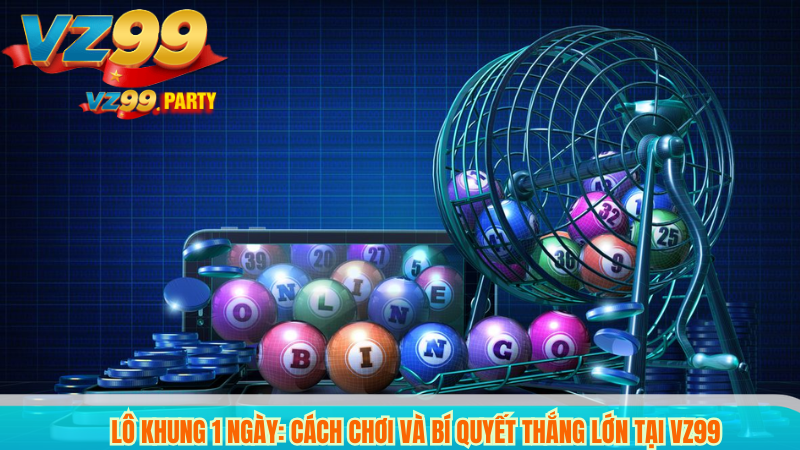 Lô khung 1 ngày: Cách chơi và bí quyết thắng lớn Tại VZ99 5 Lô khung 1 ngày: Cách chơi và bí quyết thắng lớn Tại VZ99