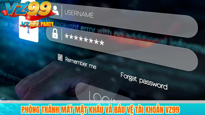 Hướng Dẫn Lấy Lại Mật Khẩu VZ99 Nhanh, An Toàn Và Hiệu Quả 4 Phòng tránh mất mật khẩu và bảo vệ tài khoản VZ99