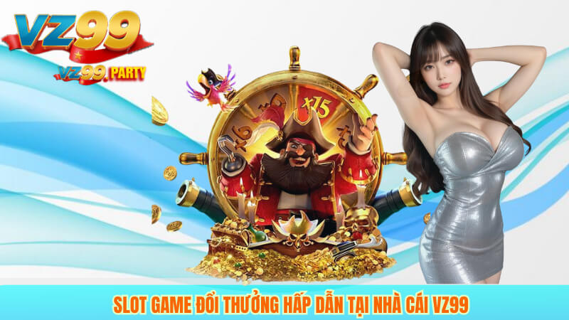 Slot Game Đổi Thưởng Hấp Dẫn Tại Nhà Cái VZ99 3 Slot Game Đổi Thưởng Hấp Dẫn Tại Nhà Cái VZ99