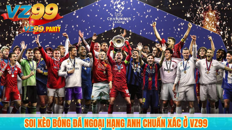 Giải Ngoại Hạng Anh 2025: Soi Kèo, Dự Đoán & Tỷ Số Tại VZ99 3 Soi kèo bóng đá Ngoại hạng Anh chuẩn xác ở VZ99