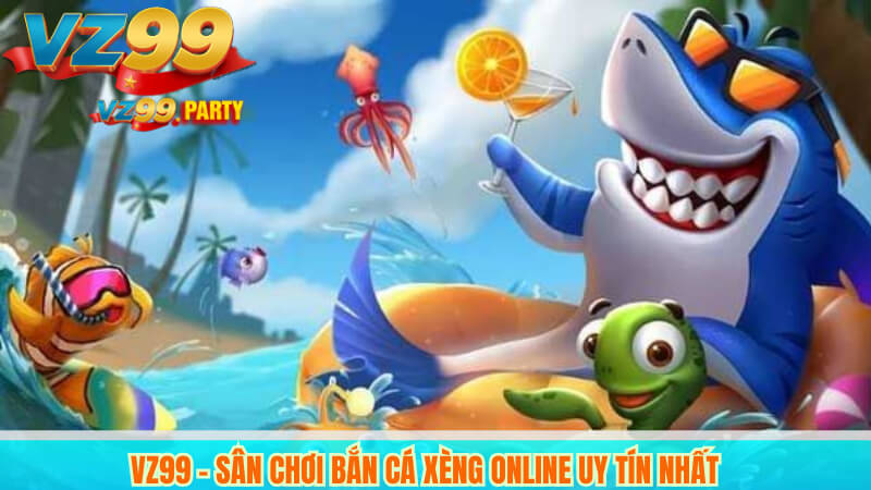 Bắn cá xèng đổi thưởng VZ99 – Trải nghiệm đỉnh cao 4 VZ99 – Sân chơi bắn cá xèng online uy tín nhất